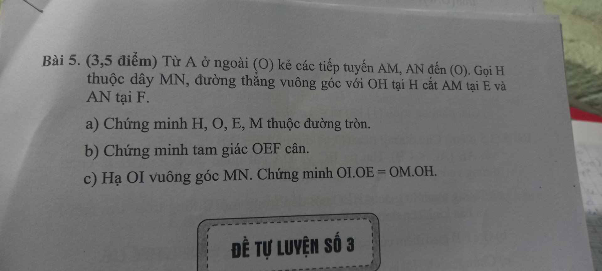 Từ một điểm M ở ngoài đường tròn tâm O vẽ hai tiếp tuyến MA, MB với đường tròn ( A,B là hai tiếp điểm). Trên dây AB lấy điểm H ( H khác A,B). Qua H kẻ đường thẳng vuông góc với OH cắt đường thẳng MA ở E, cắt đường thẳng MB ở F.
a) Chứng minh tứ giác có bốn đỉnh O,H,A,E là tứ giác nội tiếp.
b) Chứng minh tam giác OEF cân
c) Kẻ OI vuông góc AB ( I thuộc AB). Chứng minh OI.OF=OB.OH