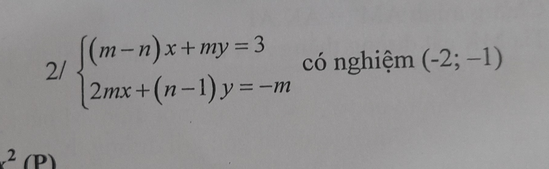 Tìm m và n biết:
   (m-n)x + my = 3
{                                   }
   2mx + (n-1)y = -m
Có nghiệm là (-2 ; -1)
