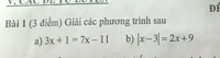 Bài 1 Giải các phương trình sau
a) 3x+1=7x-11      b) |x-3|=2x+9     c) 3x-1_2x+5=1_4
x-1     x+3    (x-1)(x+3)