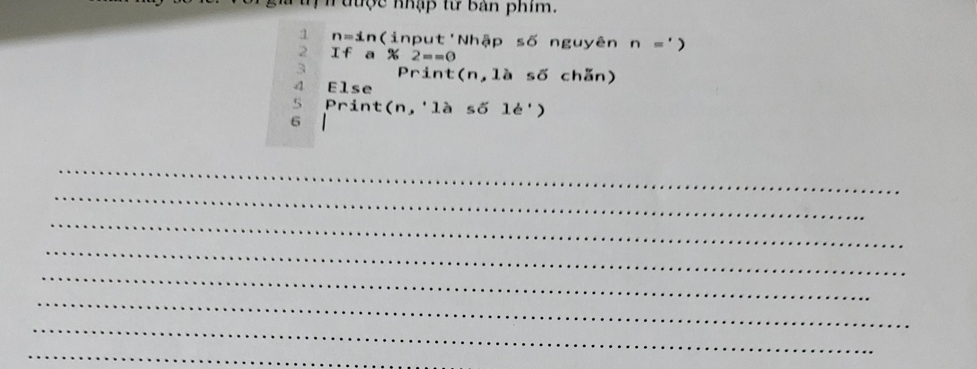 Quan sát đạn chương trình sau bị lỗi khi chạy chương trình Em hãy chỉ ra những lỗi bị sai Viết hoàn thiện lại chương trình cho cho đúng để kiểm tra số nguyên dương n là số chẵn hay số lẻ Với giá trị nào được nhập từ bàn phím