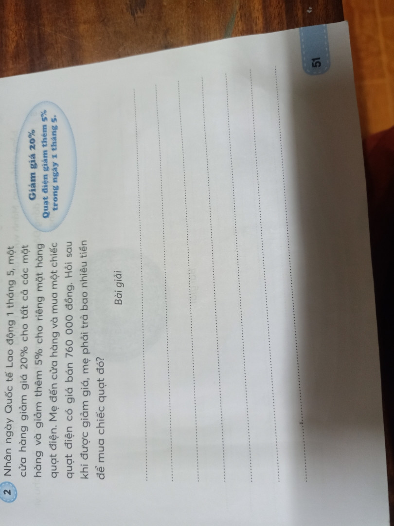 Nhân ngày quốc tế lao động một tháng năm một cửa hàng giảm giá 20% cho tất cả các mặt hàng và giảm thêm 5% cho riêng mặt hàng quạt điện mẹ đến cửa hàng và mua một chiếc quạt điện có giá bán 760.000₫ hỏi sau khi được giảm giá mẹ phải trả bao nhiêu tiền để mua chiếc quạt đó