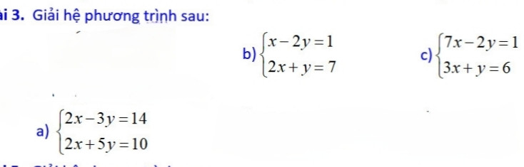 Giải phương trình : 1). x-2y=12x+y=7 3). 2x-3y=12x+5y=102). 2x+3y=7x+2y=4 Ghi rõ