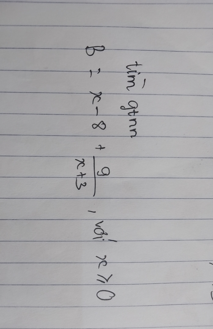 Tìm giá trị nhỏ nhất b = x - 8 + 9/x + 3 với x lớn hơn hoặc bằng 0