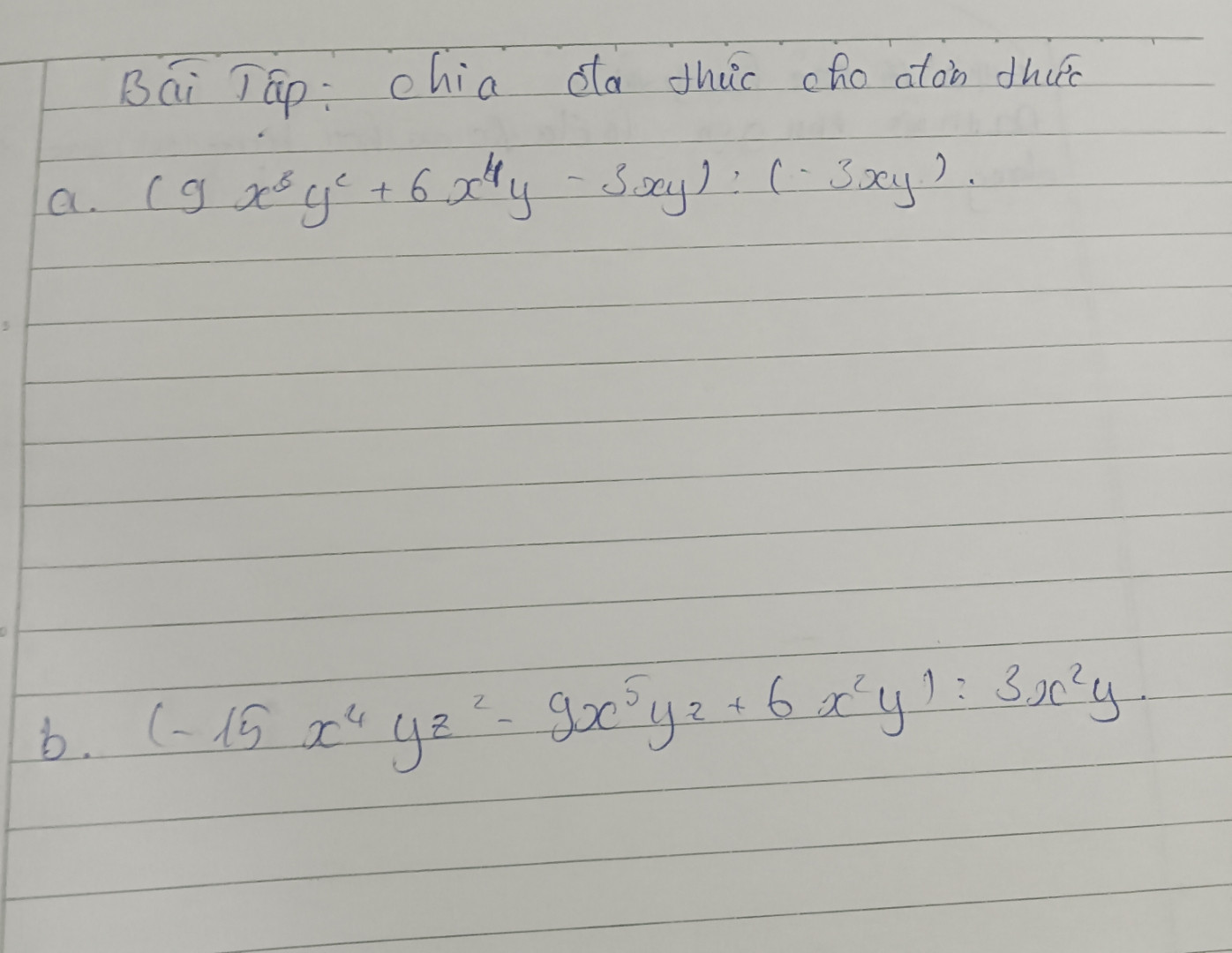 Chia cho đa thức cho đơn thức a.(9x³y² +6x⁴y -3xy) : (-3xy)b.(-15x⁴yz² -9x⁵yz+6x