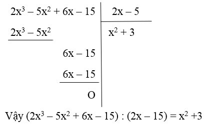Câu 1: kết quả phép chia (2x3 -5x2+6x-15):(2x-5) b