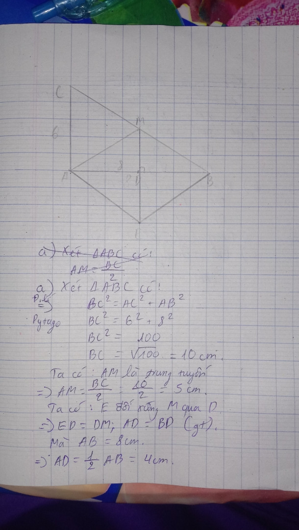 Cho ∆ABC có vuông tại A, AB=8cm, AC=6cm
AM là đường trung tuyến của ∆ABC. Gọi D là trung điểm của AB, E là trung điểm đối xứng với điểm M qua điểm D
a)Tính độ dài đoạn thẳng DM, AM
b) Chứng minh tứ giác AEBM là hình thoi
c) Tính diện tích ∆ABC