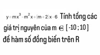y = m * x ^ 3 - m ^ 2 * x + (m + 2) * x - 6 Tính tổng các giá trị nguyên của m e [-10;10] để hàm số đồng biến trên R