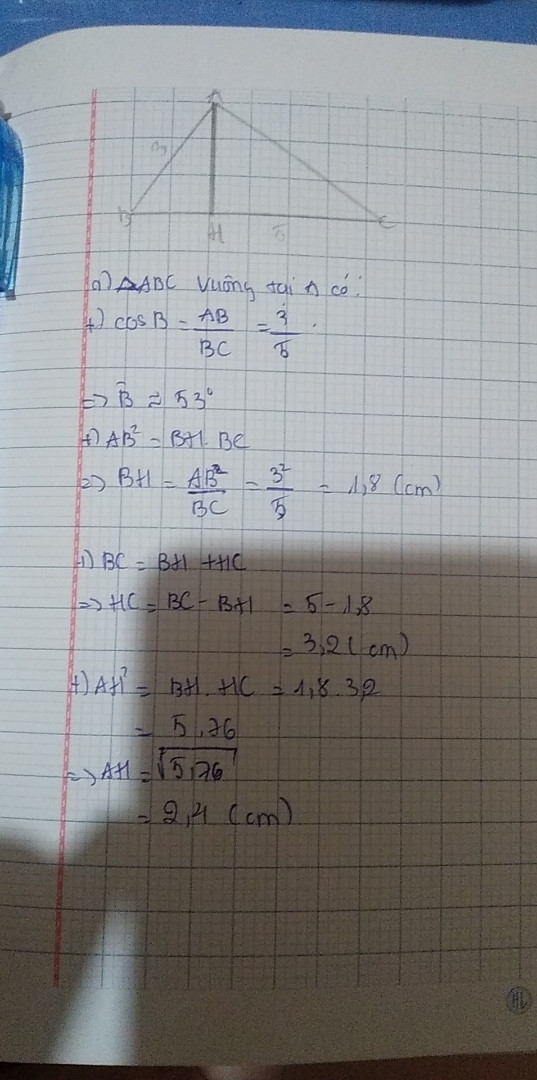 Cho tam giác vuông ABC vuông tại A, đường cao AH. Biết AB=3cm, BC=5cm
a) Tính số đo góc B ( làm tròn đến độ )
b) Tính AH