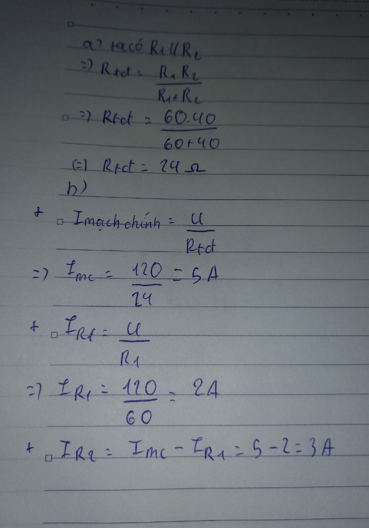 Một đoạn mạch gồm hai điện trở r1 = 60 ôm R2 = 40 ôm mắc song song với nhau đặt vào hai đầu một hiệu điện thế 120 v a Tính Điện trở tương đương b tính cường độ dòng điện qua mạch rẽ và mạch chính