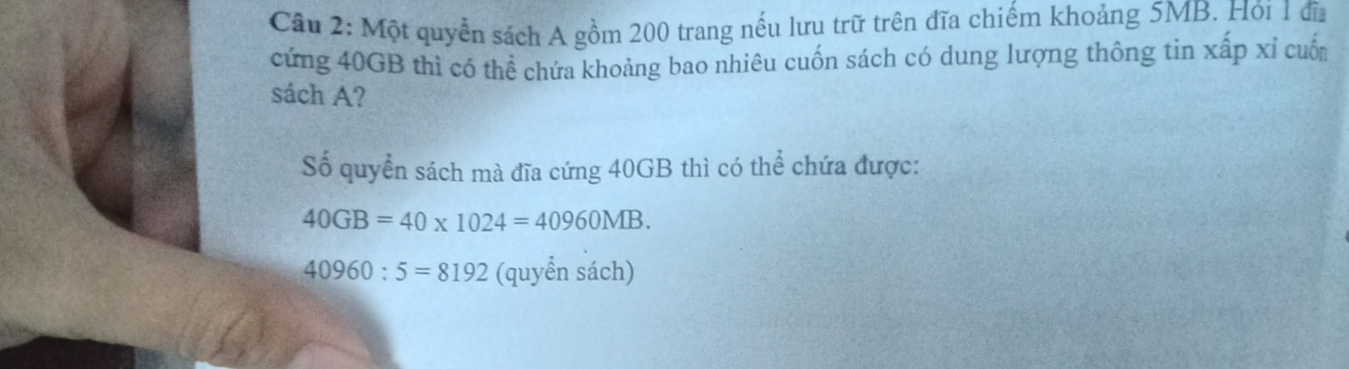 Một quyển sách A gồm 200 trang nếu lưu  trữ trên đĩa chiếm khoảng 5MB. Hỏi 1 đĩa cứng 10GB thì có thể chứa khoảng bao nhiêu cuốn sách có dung lượng xấp xỉ cuốn sách A?