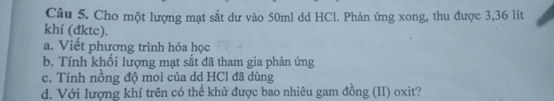 Cho môt lượng mạt sắt dư vào 50 ml dung dịch HCl phản ứng xong thu được 3,36 lít khí điều kiện tiêu chuẩn a)viết phương trình hóa học b )tính khối lượng này 6,2 g phản ứng c )tính nồng độ mol của dung dịch HCl đã dùng d) với chất khí trên có thể thử được bao nhiêu gam đồng 2 oxit