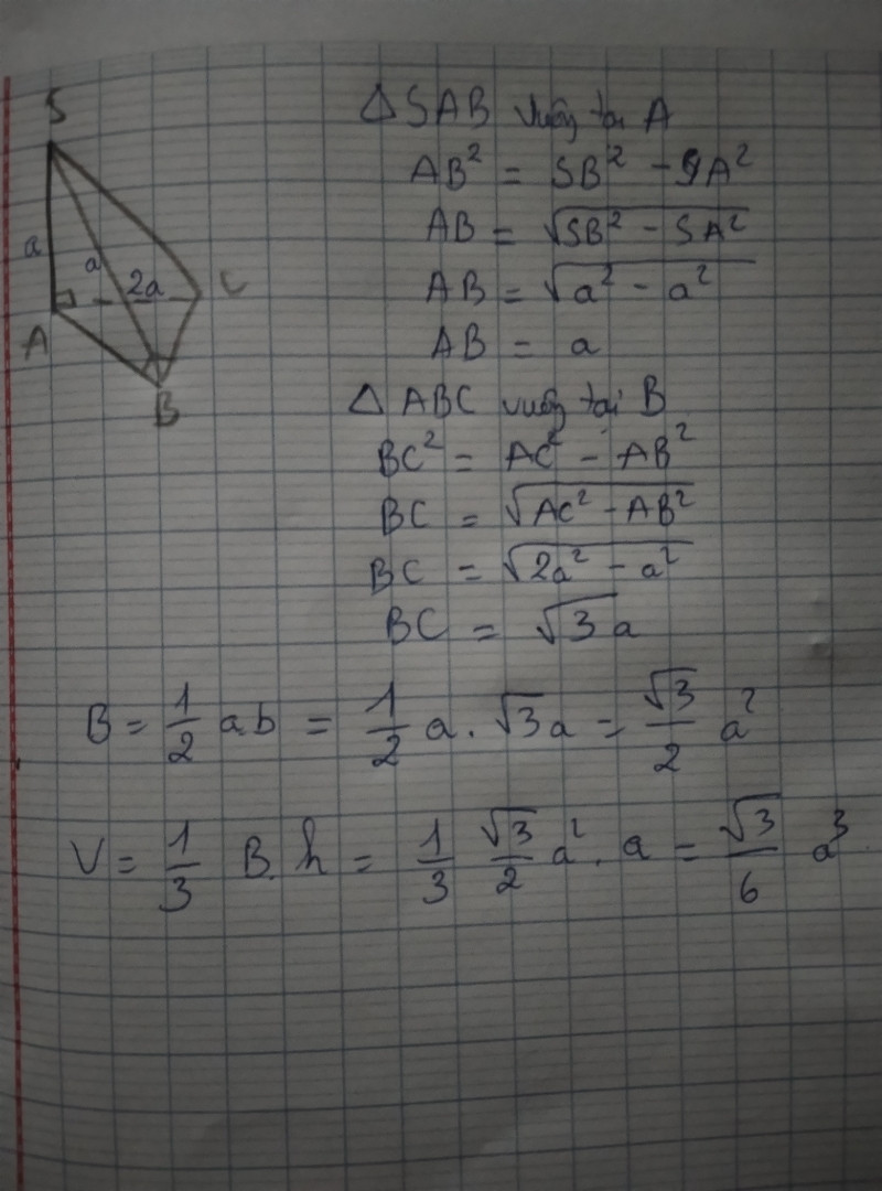 Cho khối chóp S.ABC có đáy ABC là tam giác vuông tại B; SA vuông góc với mặt phẳng đáy và SA=AB =a, AC =2a .Tính thể tích khối chóp đã cho.