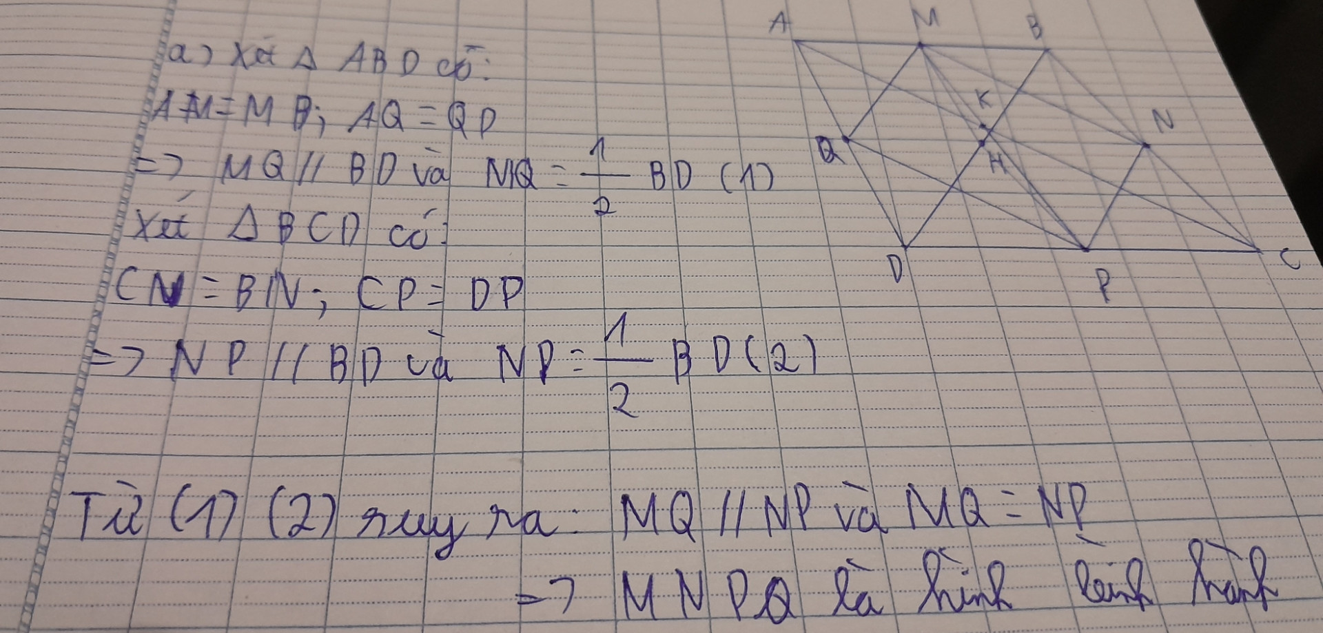 Cho tứ giác ABCD có M, N, P, Q lần lượt là trung điểm của các cạnh AB, BC, CD, DA
-Chứng minh tứ giác MNPQ là hình bình hành.
-Gọi H, K lần lượt là trung điểm của BD, AC. Chứng minh tứ giác MKPH là hình bình hành.
Chứng minh MP, NQ, HK đồng quy


(Giúp mình với ạ)
