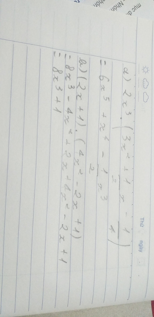 Thực hiện phép tính 
a, 2x³.(3x²+½x-¼)
b, (2x+1).(4x²-2x+1)