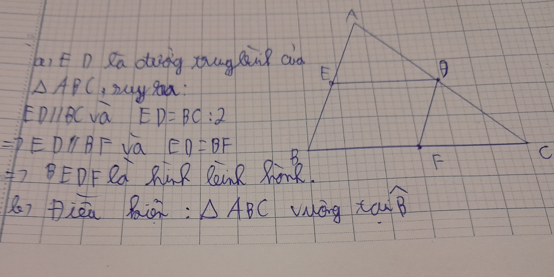 Cho tam giác ABC; có ED là đường trưng bình E thuộc ABDEAC 
Lấy F là đường trung điểm của BC 
a) CM: BEDF là hình bình hành
B) tam giác ABC có điều kiện gì thì BEDF là hình chữ nhật