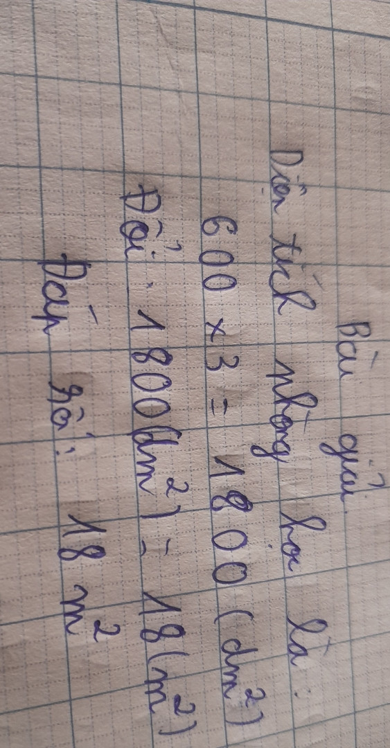 Để lát nền một phòng học,người ta phải dùng hết 600 viên gạch men hình vuông có cạnh 3dm.Hỏi phòng học đó có diện tích bao nhiêu mét vuông?(biết phần mạch vừa không đáng kể)