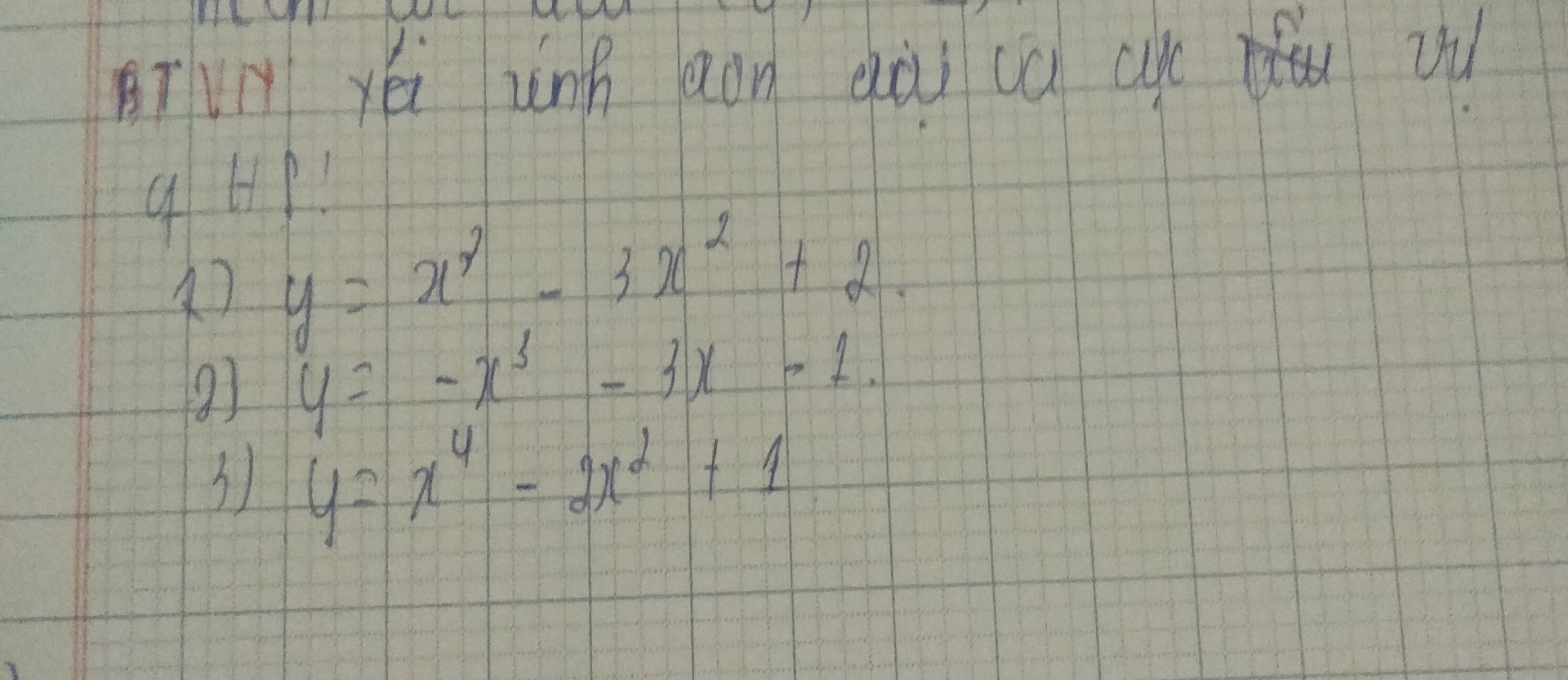 Xét tính đơn đại và cực trị của hàm số
Y=x^3-3x^2+2
Y=-x^3-3x-1
Y=x^4-2x^2+1