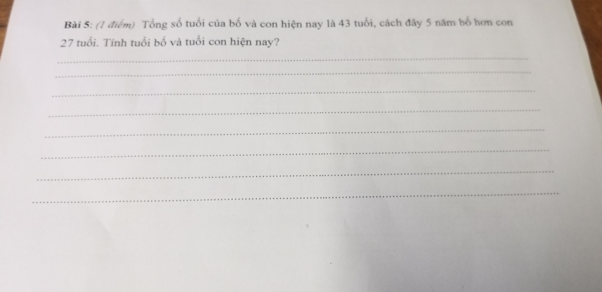 Tổng số tuổi của bố và con hiện nay là 43 tuổi cách đây 5 năm bố hơn con 27 tuổi tính tuổi bố và tuổi con hiện nay