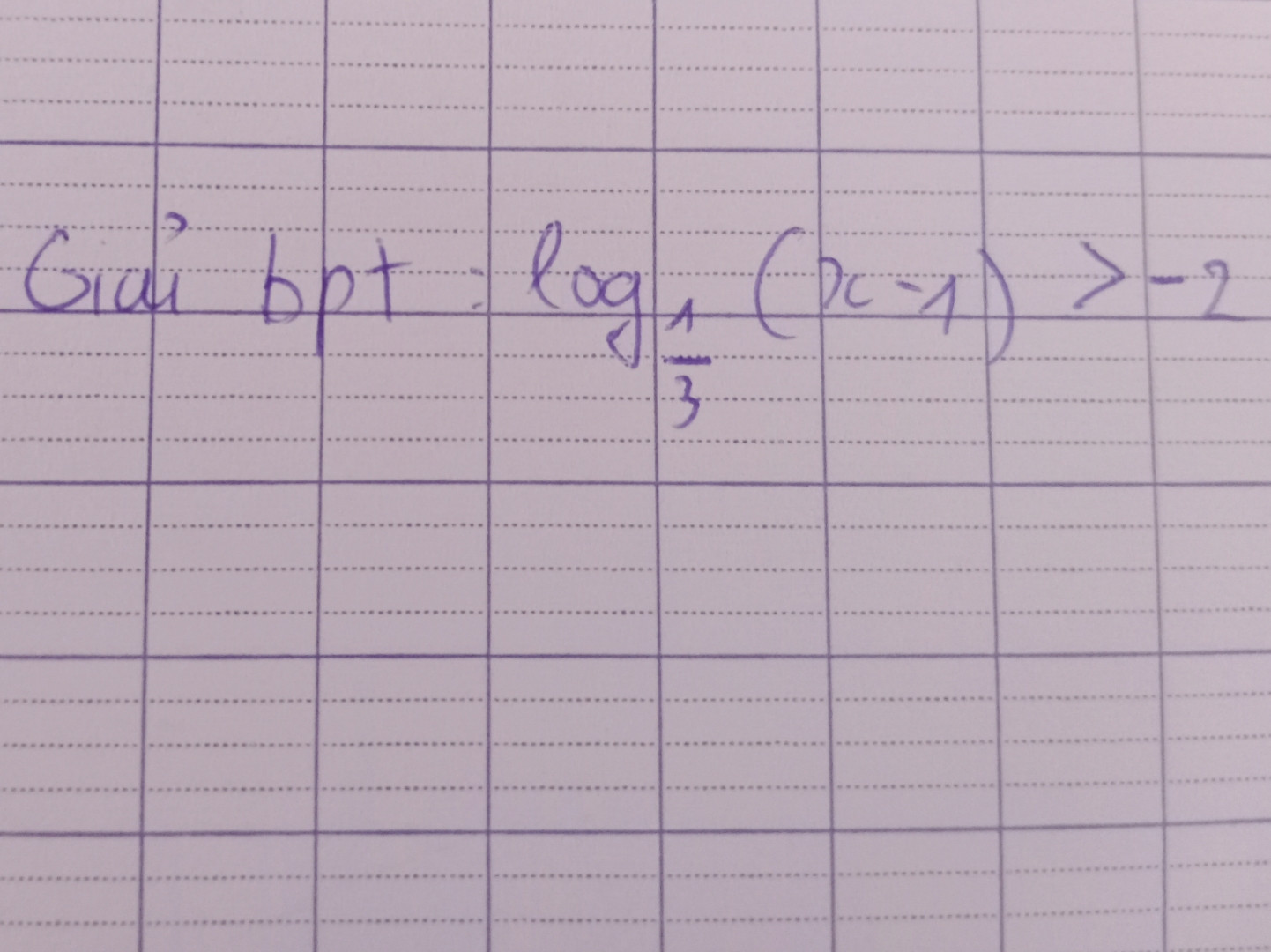 Giải bpt : Log 1/3 (x-1) >-2