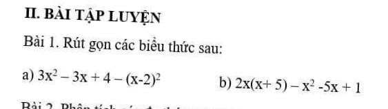 Bài 1. Rút gọn các biểu thức sau:

a) 3x ^ 2 - 3x + 4 - (x - 2) ^ 2

b) 2x(x + 5) - x ^ 2 - 5x + 1