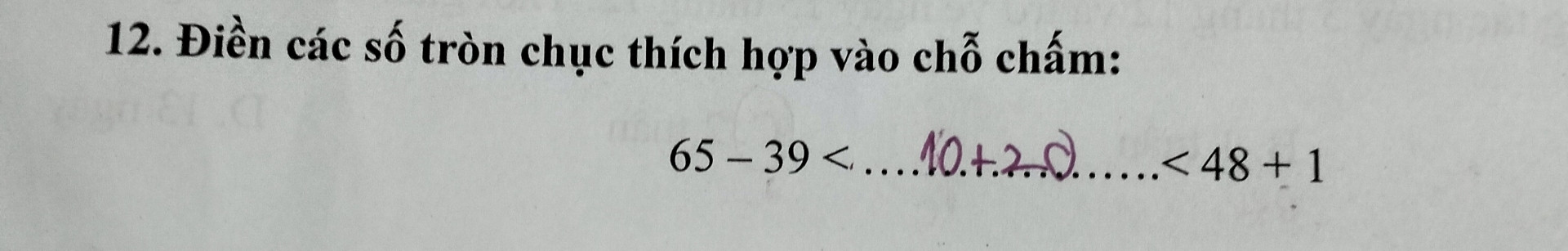 Điền các số tròn chục thích hợp vào chỗ chấm
65-39<.........<48+1