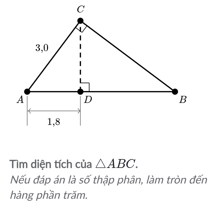 Cho tam giác ABC có C=90°,D=90°,AD=1.8, AC=3 và D nằm trên đoạn AB.Tính diện tích ABC