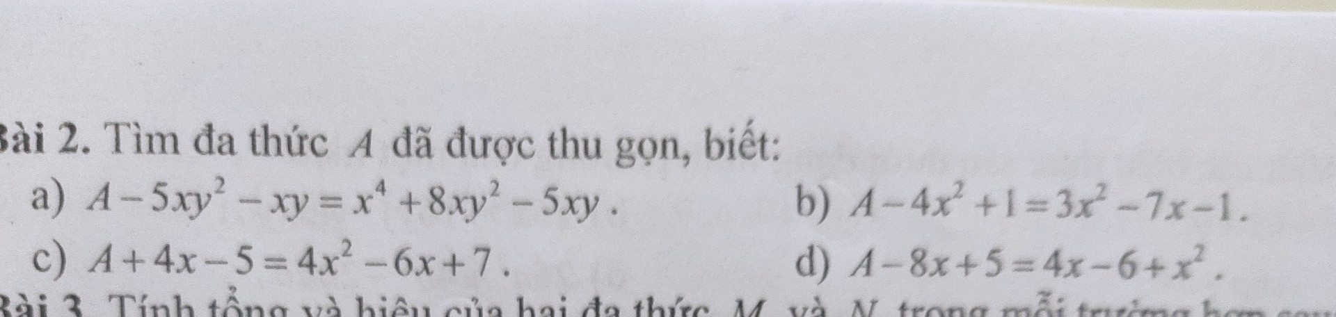 Bài 1.tìm đa thức A đã đc thu gọn,biết:a) A-5xy³-xy=x⁴+8xy²-5xyb)A-4x²+1=3x²-7x-