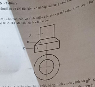 Cho các bản vẽ hình chiếu của các vật thể. Hãy đọc bản vẽ vị trí A, B, C để tạo thành vật thể đó