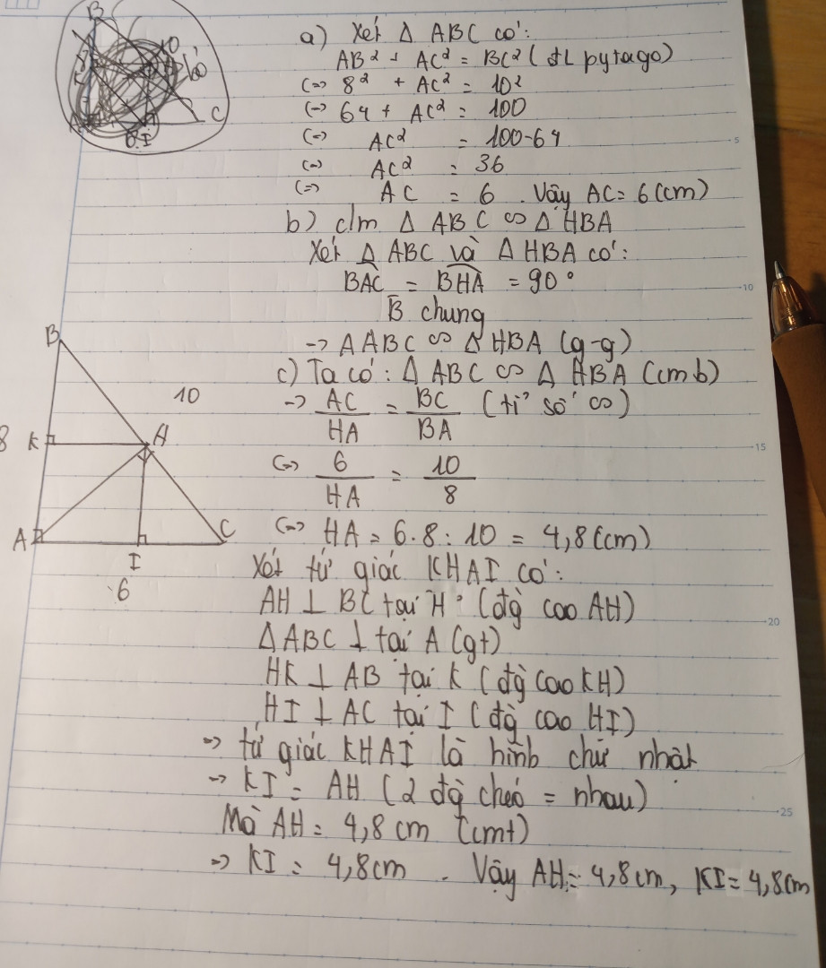 1) Cho tam giác ABC vuông tại A có AB = 8 cm , BC = 10 cm 
a) tính AC
b) kẻ đường cao AH . Chứng minh tam giác ABC đồng giạng  với tam giác HBA
c) kẻ HI vuông góc với AC . CI thuộc AC , kẻ HK vuông góc với ABC , K thuộc AB . Tính AH và IK