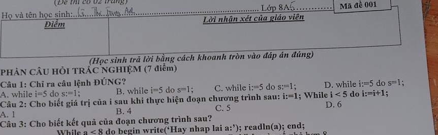 Chỉ ra câu lệnh đúng?
A. While i=5 do s:=1;
B. While i=5 do s=1;
C. While i:=5 do s:=1;
D. While i:=5 do s=1;