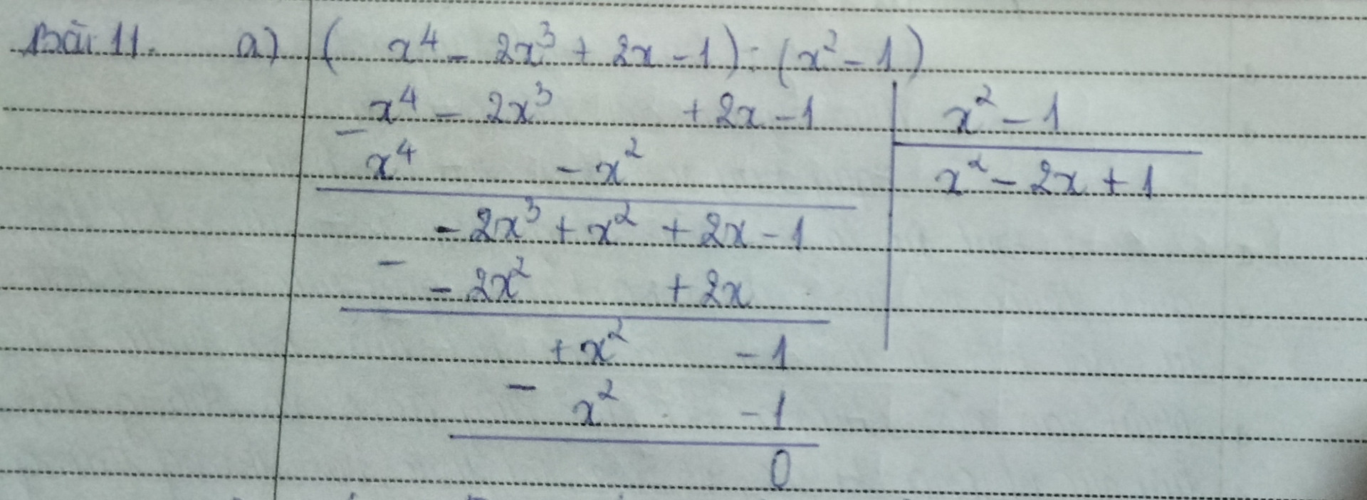 Bài 11: a) Làm tính chia:   (x4 – 2x3 + 2x – 1) : (x2 – 1)
​   b) Làm tính chia : (x6 – 2x5 + 2x4 + 6 x3 - 4 x2) : 6x2
            c) Tìm n để đa thức 3x3 + 10x2 - 5 + n chia hết cho đa thức 3x + 1​