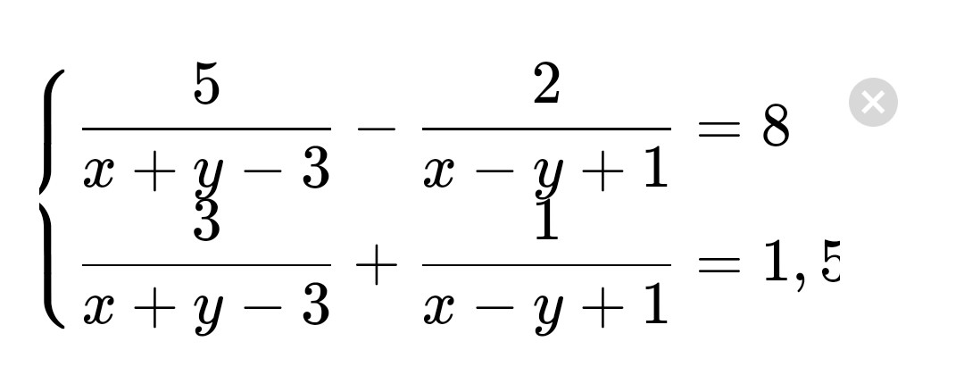 {5/x+y-3 -2/x-y+1=8
{3/x+y-3+1/x-y+1=1,5