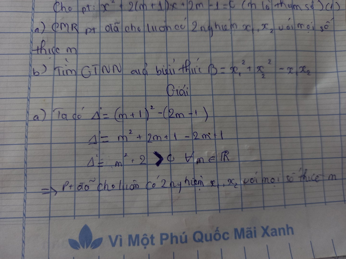 Cho phong trinh: x' + 2(m + 1) x + 2m - 1 = 0 (voi m là tham so).
) Ching minh rang phuong trinh da cho luôn o hai nghiem phan biet X1,x2 vói moi sô thuc m.
2) Tim giá tri nho nhát cua biêu thúc B = x1 bình +x2 bình - X1*X2