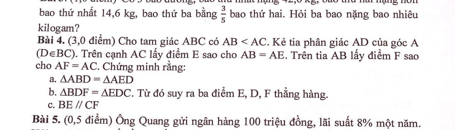 Cho tam giác ABC có AB<AC.Kẻ phân giác AD của góc BAC (D thuộc BC).Trên cạnh AC lấy E sao cho AB =AE.Trên AB lấy F sao cho AF=AC.Chứng mình rằng:
a)Tam giác ABD=tam giác AED
b)Tam giác BDF=Tam giác EDC từ đó suy ra E,D,F thẳng hàng
c)BE song song với CF